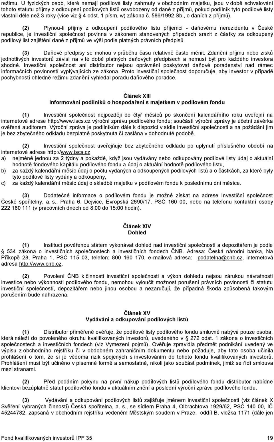 podílové listy vlastnil déle než 3 roky (více viz 4 odst. 1 písm. w) zákona č. 586/1992 Sb., o daních z příjmů).