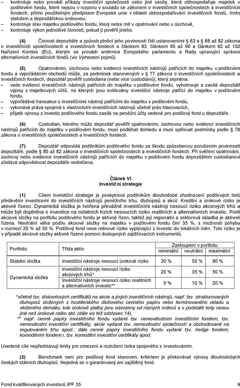 nelze mít v opatrování nebo v úschově, kontroluje výkon jednotlivé činnosti, pokud jí pověřil jiného.