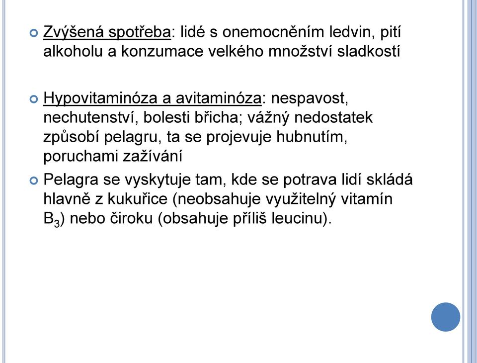 pelagru, ta se projevuje hubnutím, poruchami zaţívání Pelagra se vyskytuje tam, kde se potrava