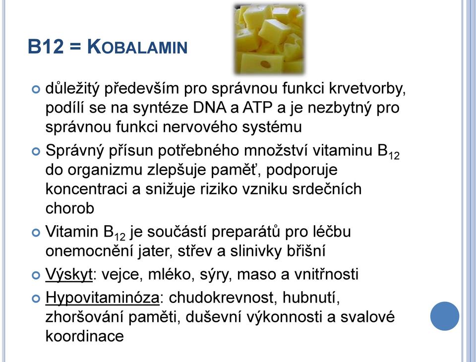 sniţuje riziko vzniku srdečních chorob Vitamin B 12 je součástí preparátů pro léčbu onemocnění jater, střev a slinivky břišní