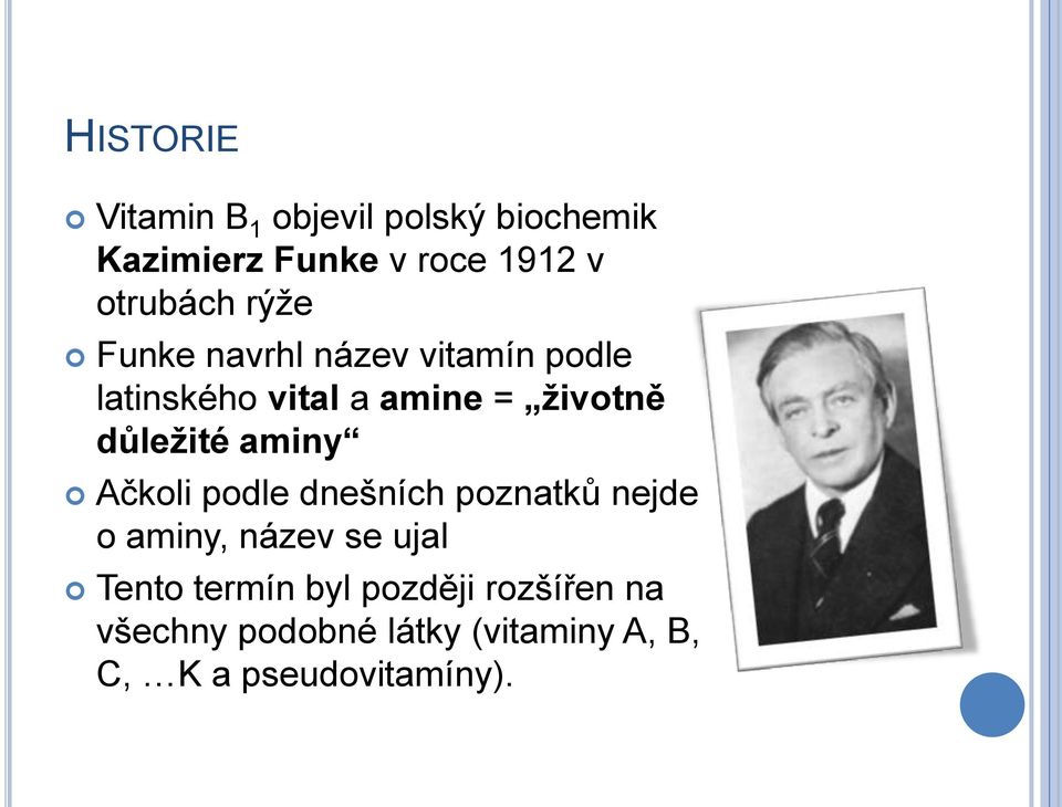 důležité aminy Ačkoli podle dnešních poznatků nejde o aminy, název se ujal Tento