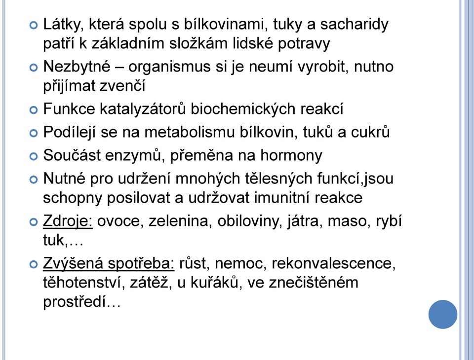 přeměna na hormony Nutné pro udrţení mnohých tělesných funkcí,jsou schopny posilovat a udrţovat imunitní reakce Zdroje: ovoce,