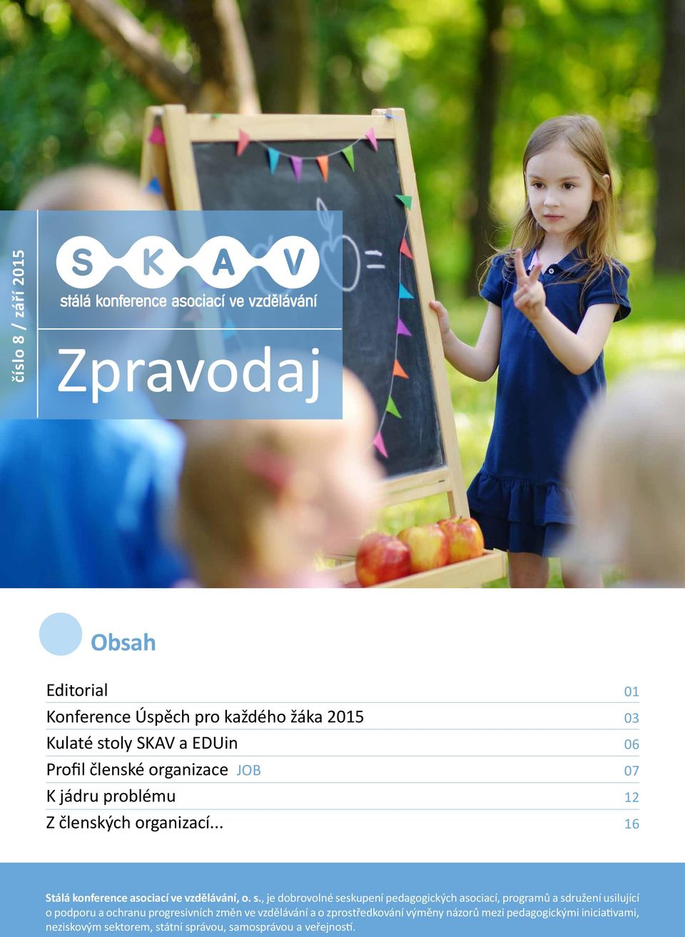 , je dobrovolné seskupení pedagogických asociací, programů a sdružení usilující o podporu a ochranu progresivních změn ve