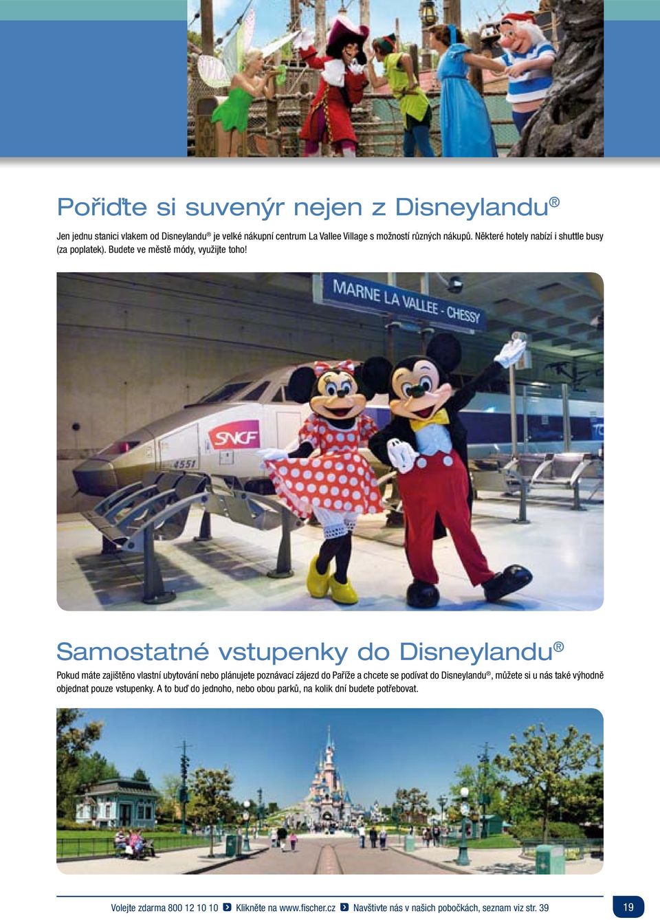 Samostatné vstupenky do Disneylandu Pokud máte zajištěno vlastní ubytování nebo plánujete poznávací zájezd do Paříže a chcete se podívat do Disneylandu,
