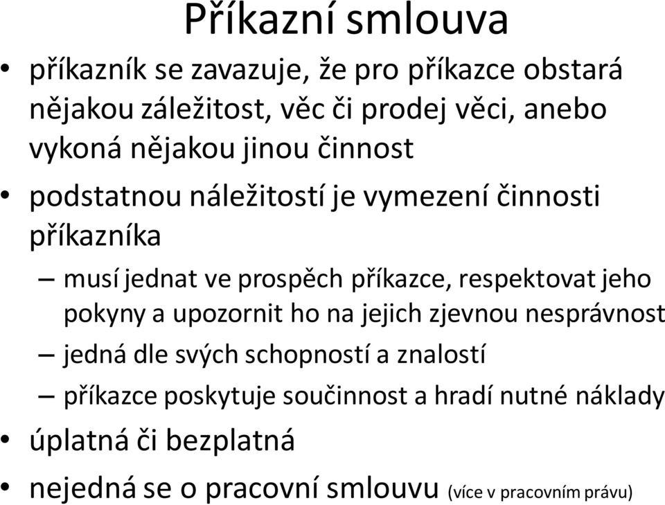 příkazce, respektovat jeho pokyny a upozornit ho na jejich zjevnou nesprávnost jedná dle svých schopností a