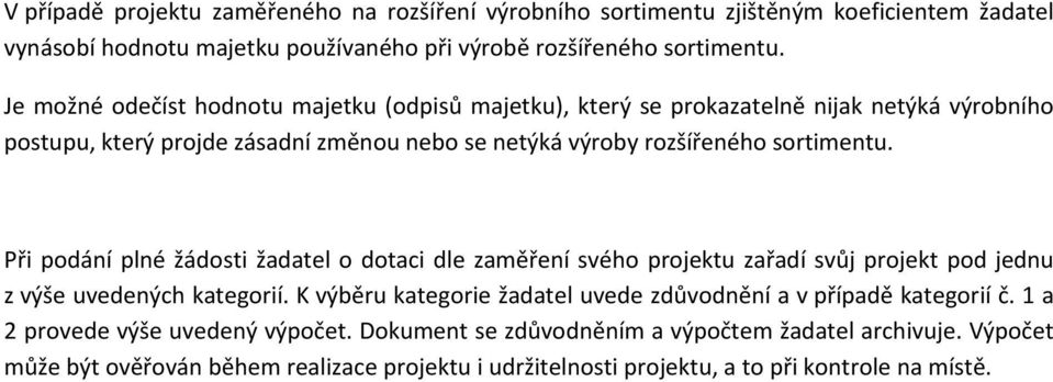 Při podání plné žádosti žadatel o dotaci dle zaměření svého projektu zařadí svůj projekt pod jednu z výše uvedených kategorií.