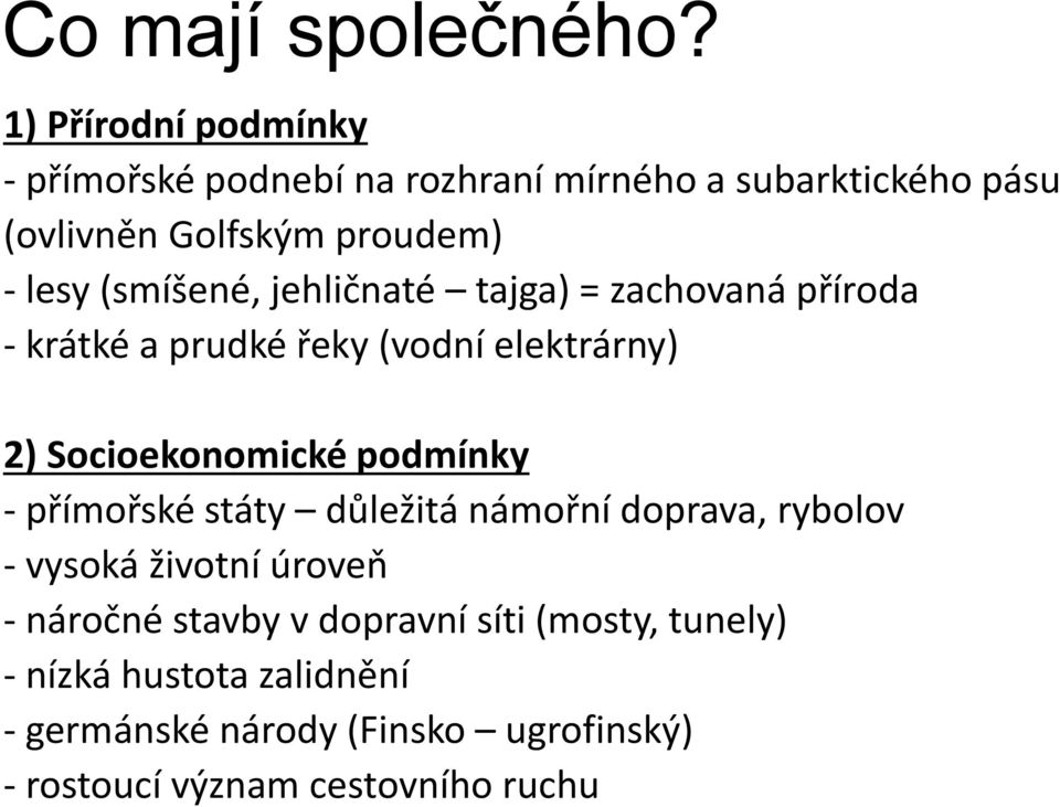 (smíšené, jehličnaté tajga) = zachovaná příroda - krátké a prudké řeky (vodní elektrárny) 2) Socioekonomické podmínky -