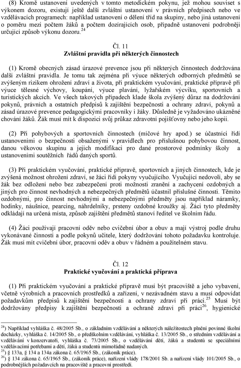 11 Zvláštní pravidla při některých činnostech (1) Kromě obecných zásad úrazové prevence jsou při některých činnostech dodržována další zvláštní pravidla.