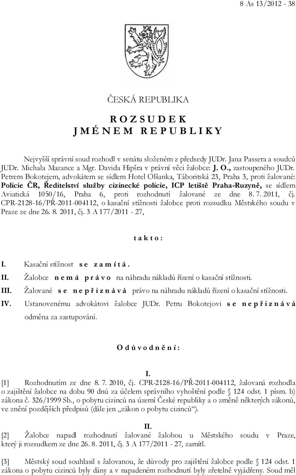 Petrem Bokotejem, advokátem se sídlem Hotel Olšanka, Táboritská 23, Praha 3, proti žalované: Policie ČR, Ředitelství služby cizinecké policie, ICP letiště Praha-Ruzyně, se sídlem Aviatická 1050/16,