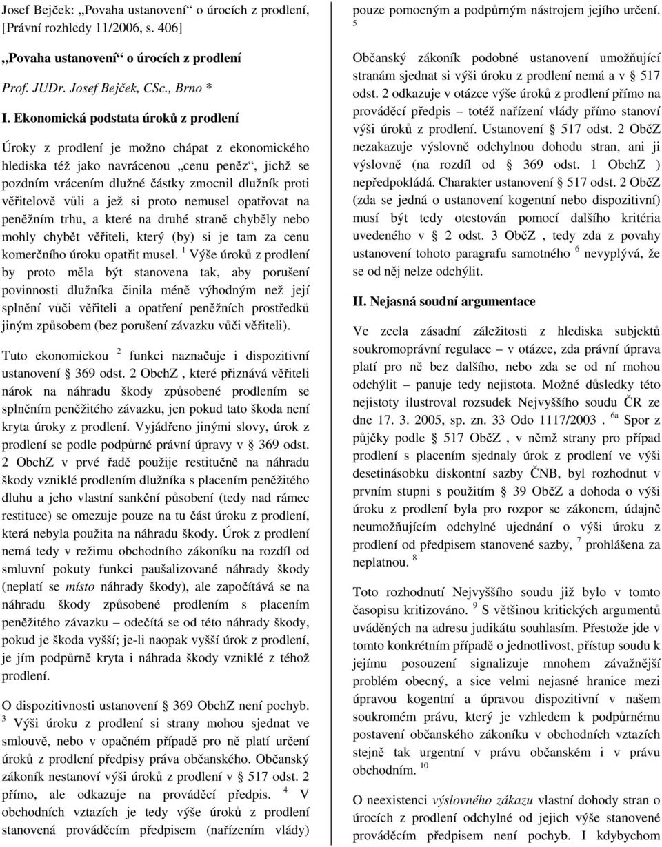 vůli a jež si proto nemusel opatřovat na peněžním trhu, a které na druhé straně chyběly nebo mohly chybět věřiteli, který (by) si je tam za cenu komerčního úroku opatřit musel.