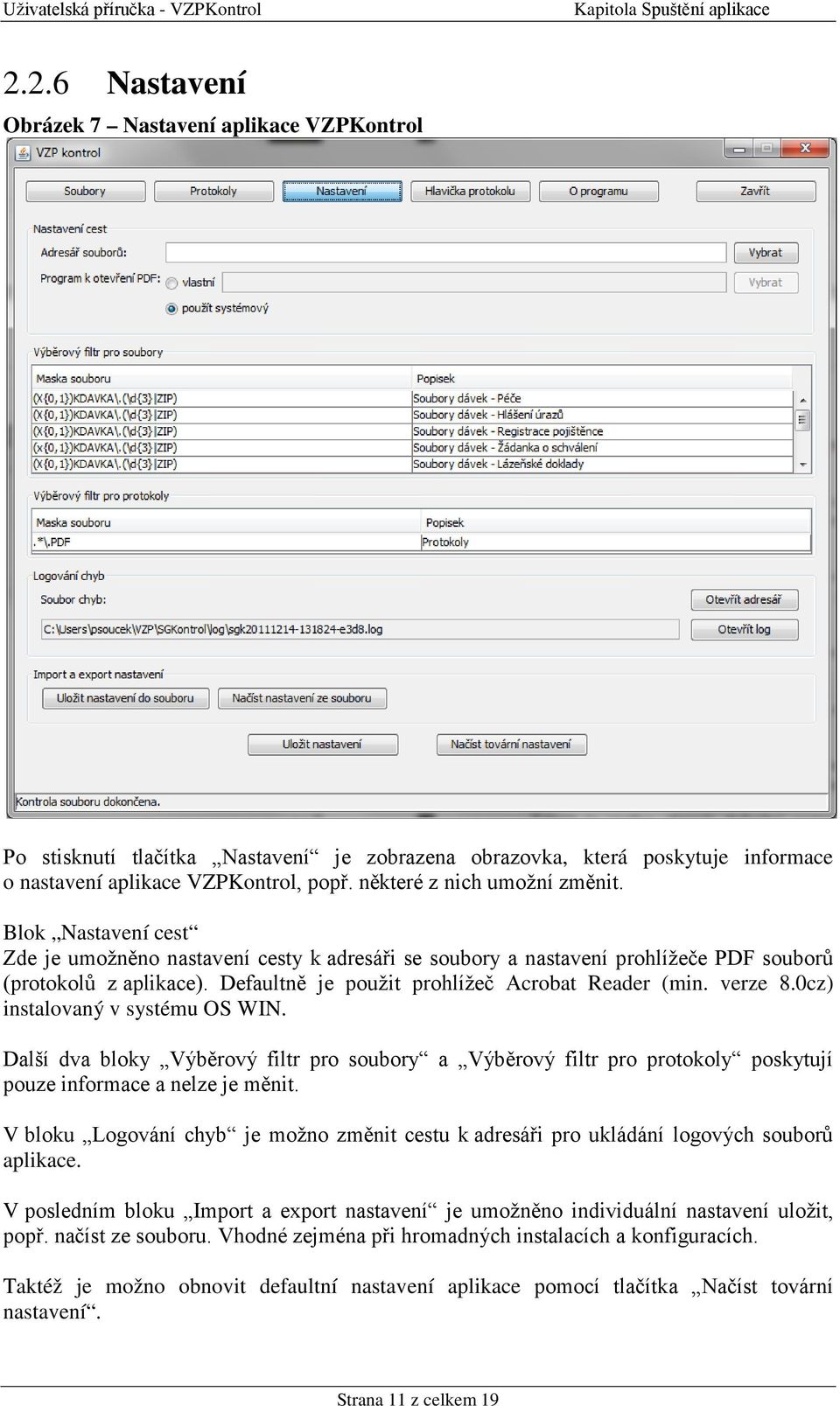 Defaultně je použit prohlížeč Acrobat Reader (min. verze 8.0cz) instalovaný v systému OS WIN.