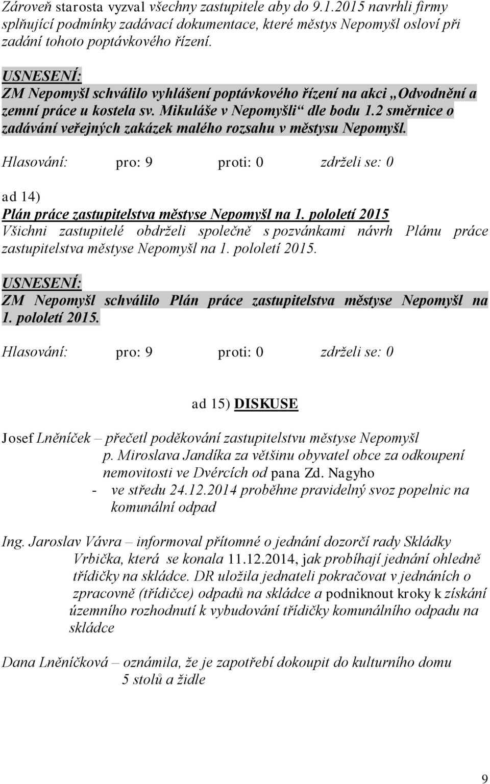 2 směrnice o zadávání veřejných zakázek malého rozsahu v městysu Nepomyšl. ad 14) Plán práce zastupitelstva městyse Nepomyšl na 1.