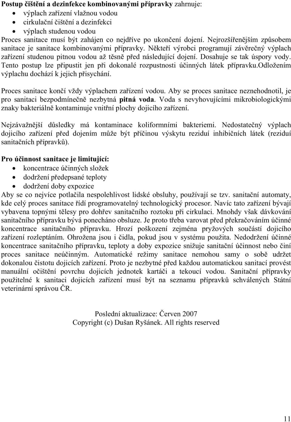 Dosahuje se tak úspory vody. Tento postup lze p ipustit jen p i dokonalé rozpustnosti ú inných látek p ípravku.odložením výplachu dochází k jejich p isychání.