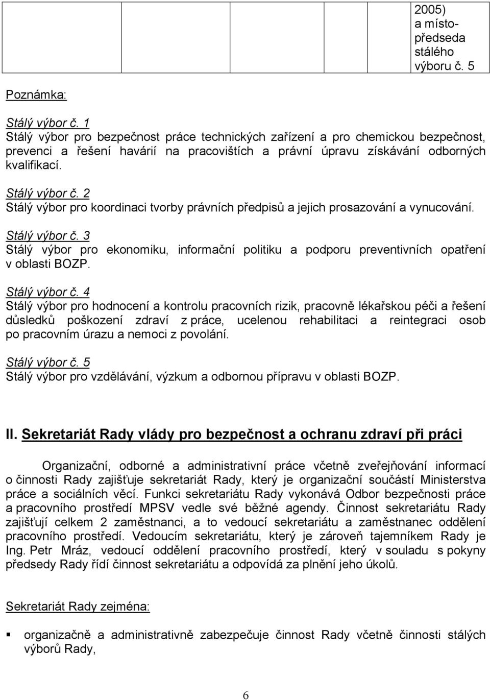 2 Stálý výbor pro koordinaci tvorby právních předpisů a jejich prosazování a vynucování. Stálý výbor č.