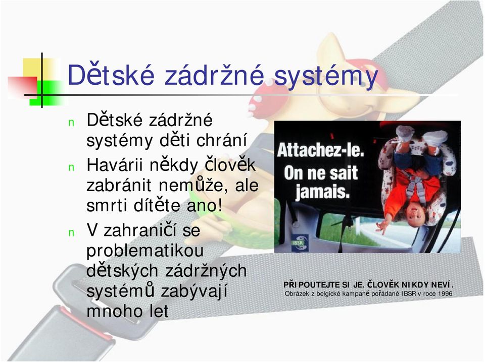 V zahraničí se problematikou dětských zádržných systémů zabývají mnoho