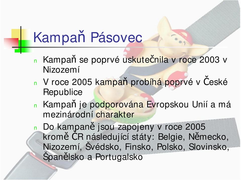 mezinárodní charakter Do kampaně jsou zapojeny v roce 2005 kromě ČR následující