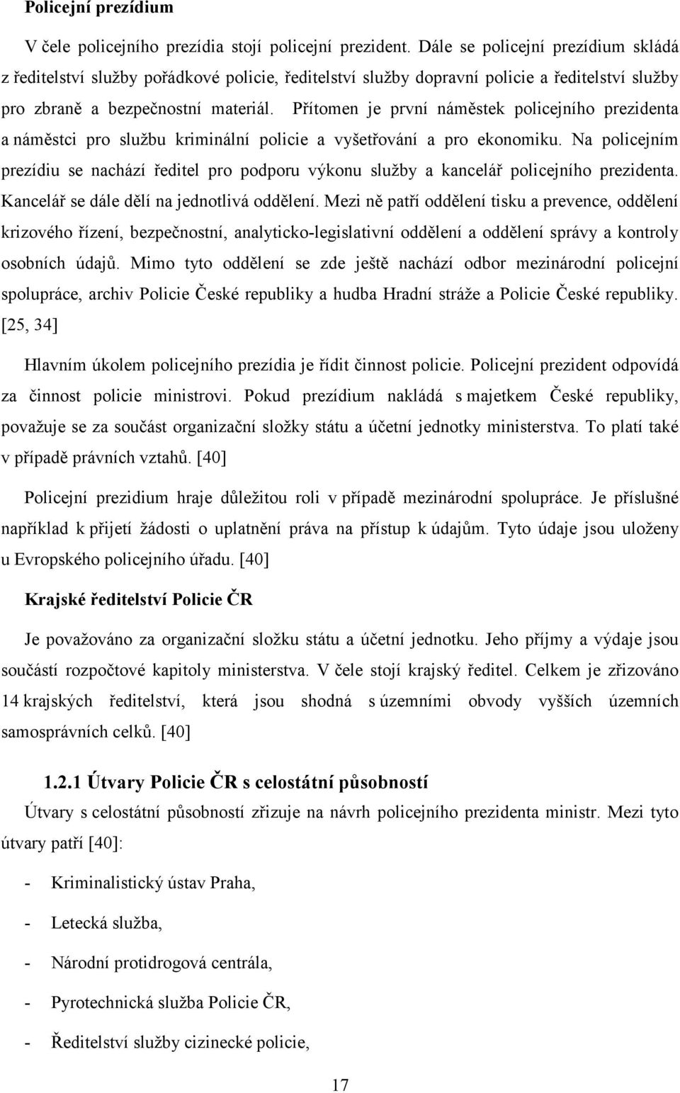 Přítomen je první náměstek policejního prezidenta a náměstci pro službu kriminální policie a vyšetřování a pro ekonomiku.