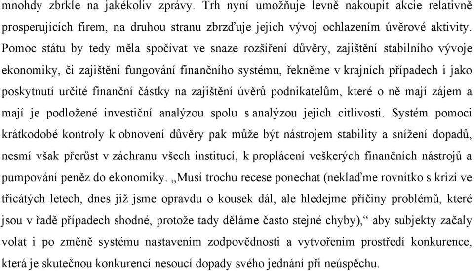 finanční částky na zajištění úvěrů podnikatelům, které o ně mají zájem a mají je podložené investiční analýzou spolu s analýzou jejich citlivosti.