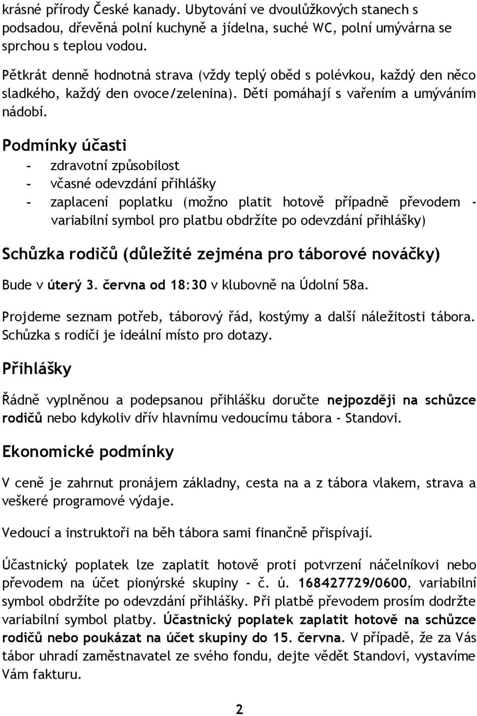 Podmínky účasti - zdravotní způsobilost - včasné odevzdání přihlášky - zaplacení poplatku (možno platit hotově případně převodem - variabilní symbol pro platbu obdržíte po odevzdání přihlášky)