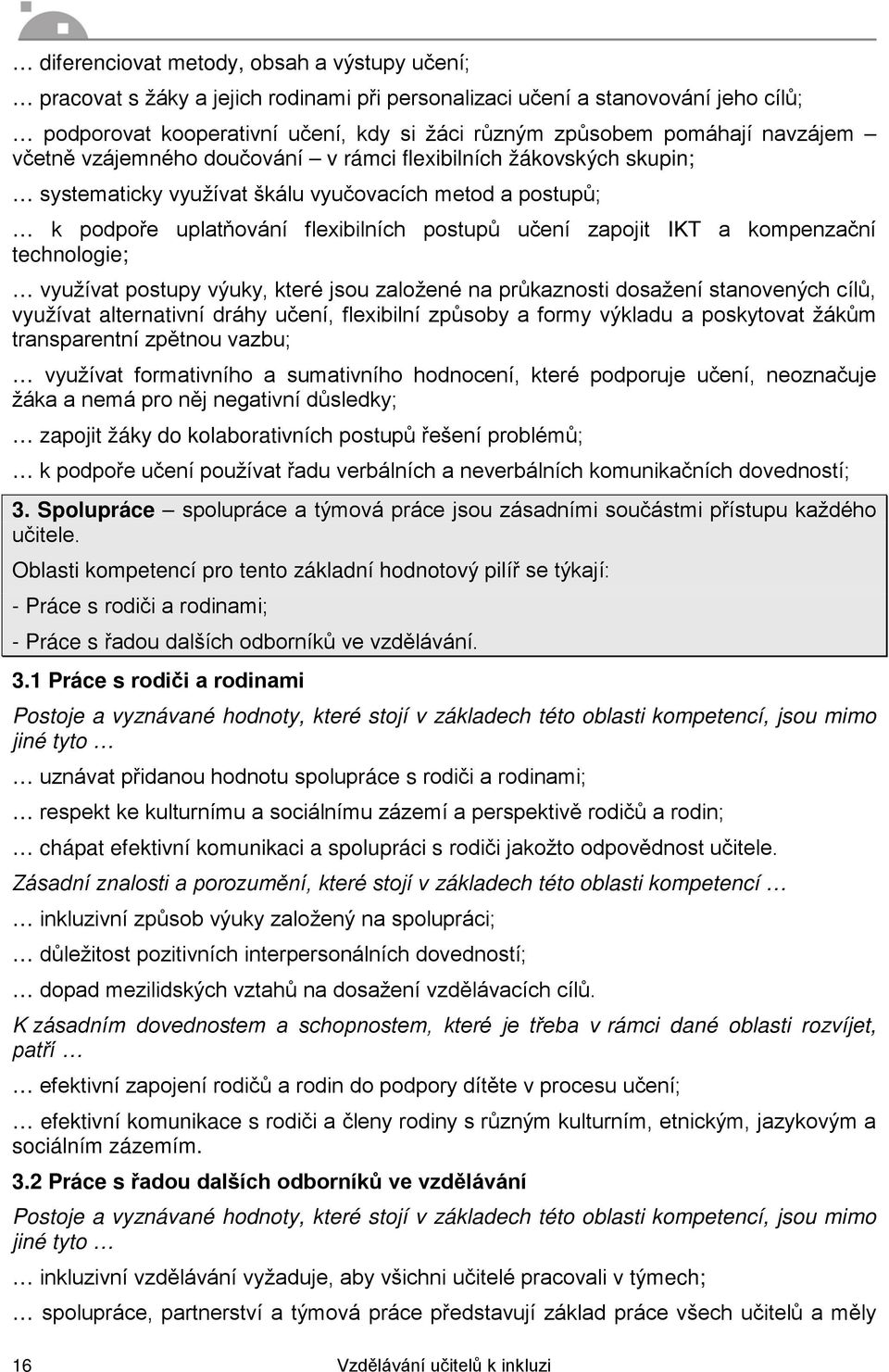 kompenzační technologie; využívat postupy výuky, které jsou založené na průkaznosti dosažení stanovených cílů, využívat alternativní dráhy učení, flexibilní způsoby a formy výkladu a poskytovat žákům