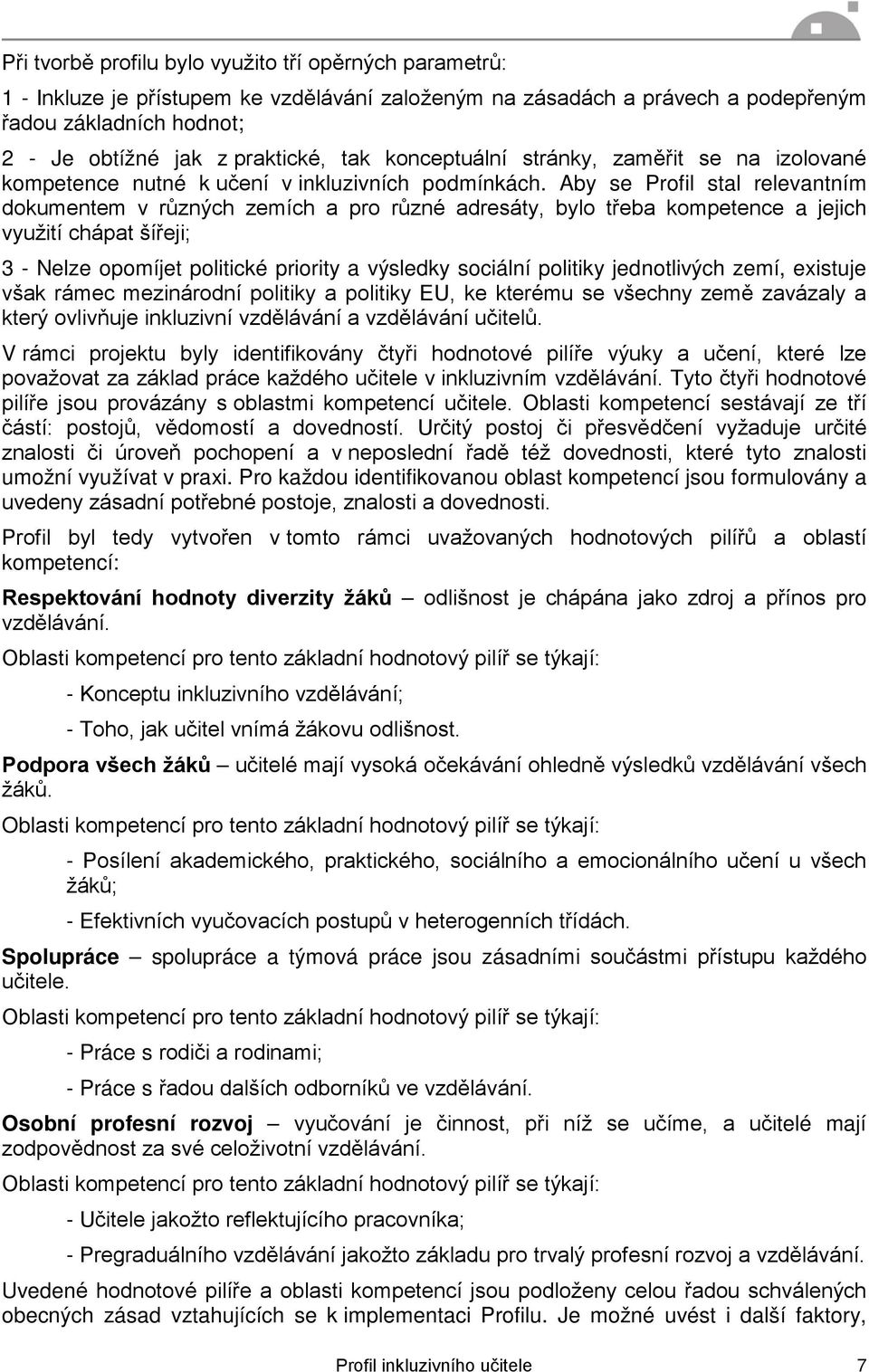 Aby se Profil stal relevantním dokumentem v různých zemích a pro různé adresáty, bylo třeba kompetence a jejich využití chápat šířeji; 3 - Nelze opomíjet politické priority a výsledky sociální