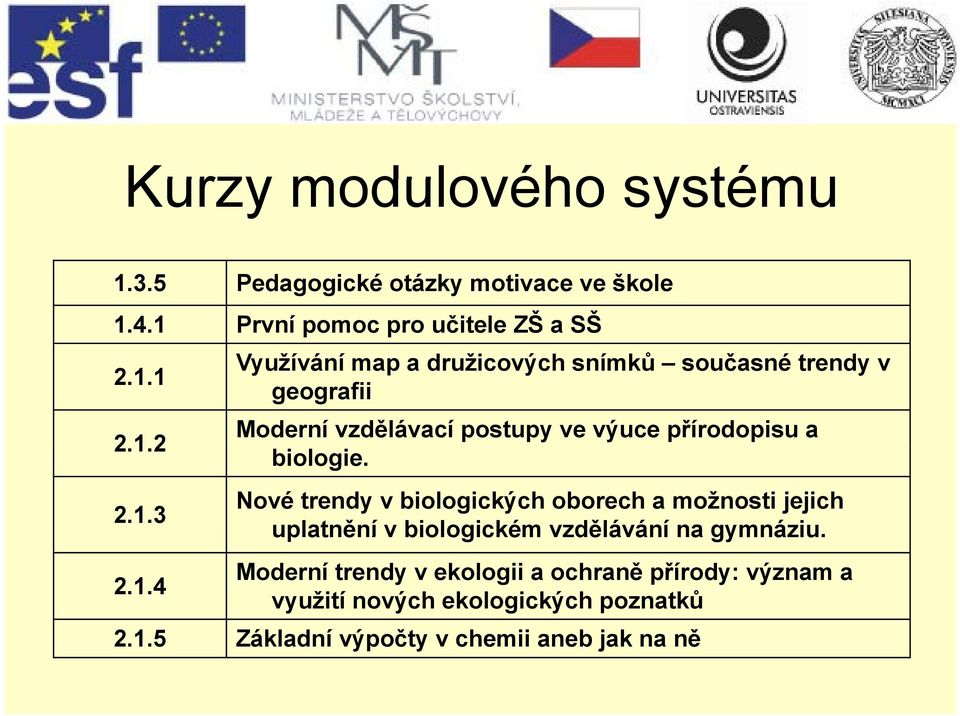 biologie. Nové trendy v biologických oborech a možnosti jejich uplatnění v biologickém vzdělávání na gymnáziu.