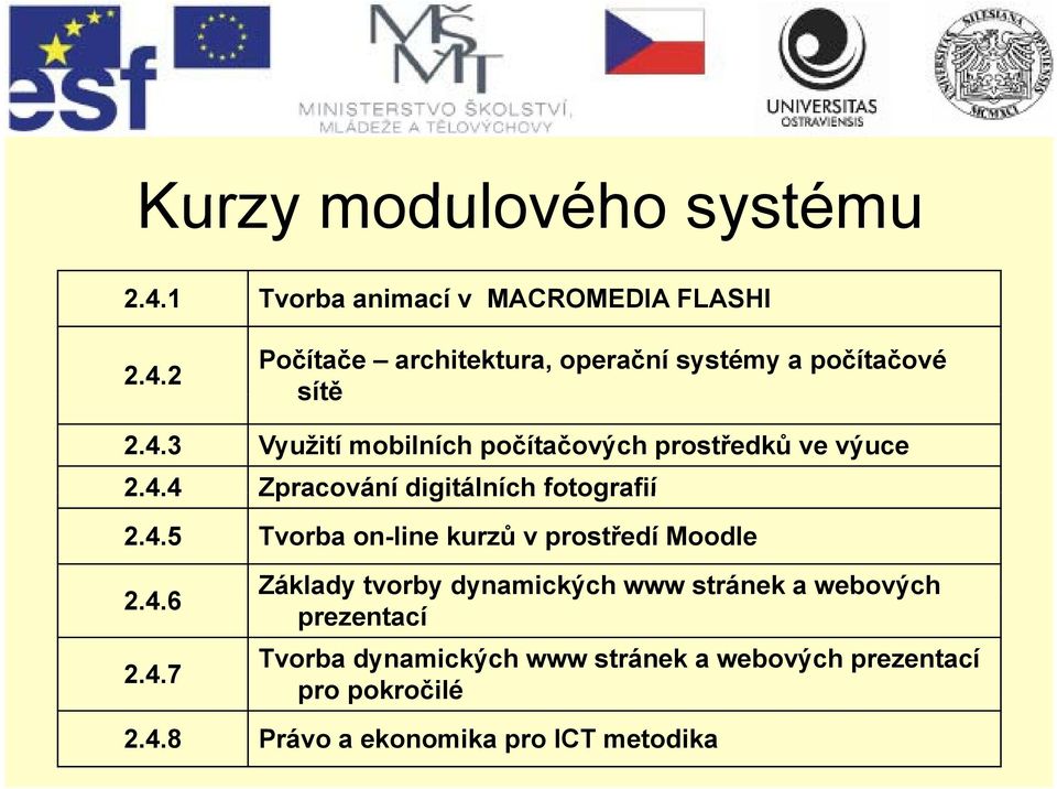 4.6 2.4.7 Základy tvorby dynamických www stránek a webových prezentací Tvorba dynamických www stránek a webových