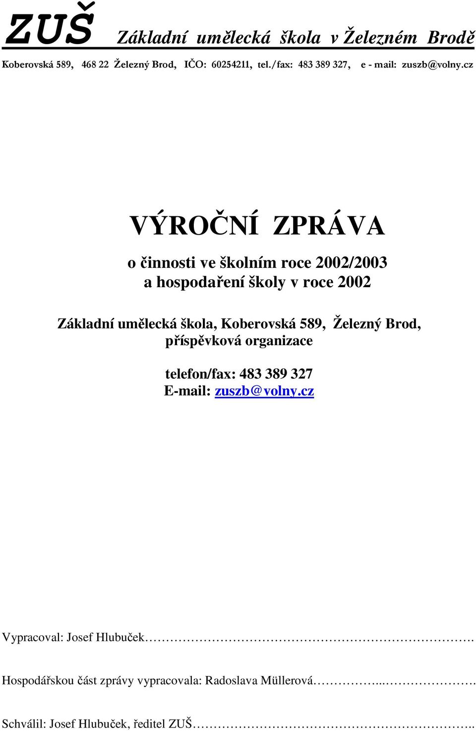 cz VÝROČNÍ ZPRÁVA o činnosti ve školním roce 2002/2003 a hospodaření školy v roce 2002 Základní umělecká škola,