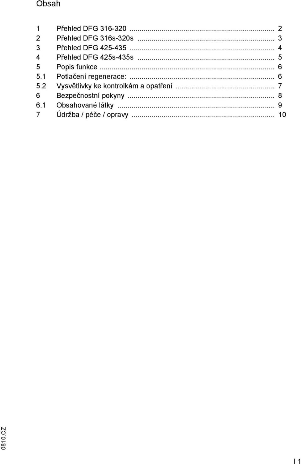 .. 6 5.1 Potlačení regenerace:... 6 5.2 Vysvětlivky ke kontrolkám a opatření.