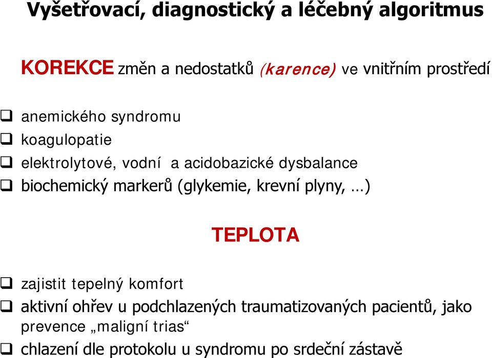 biochemický markerů (glykemie, krevní plyny, ) TEPLOTA zajistit tepelný komfort aktivní ohřev u