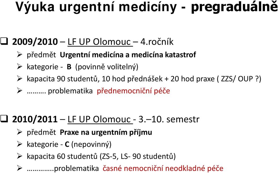 10 hod přednášek + 20 hod praxe ( ZZS/ OUP?). problematika přednemocniční péče 2010/2011 LF UP Olomouc - 3. 10.