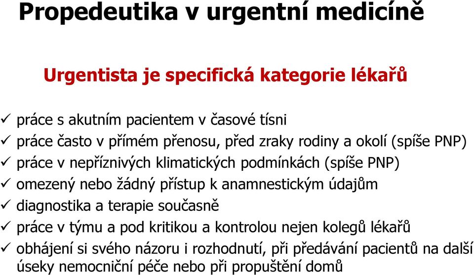 omezený nebo žádný přístup k anamnestickým údajům diagnostika a terapie současně práce v týmu a pod kritikou a kontrolou