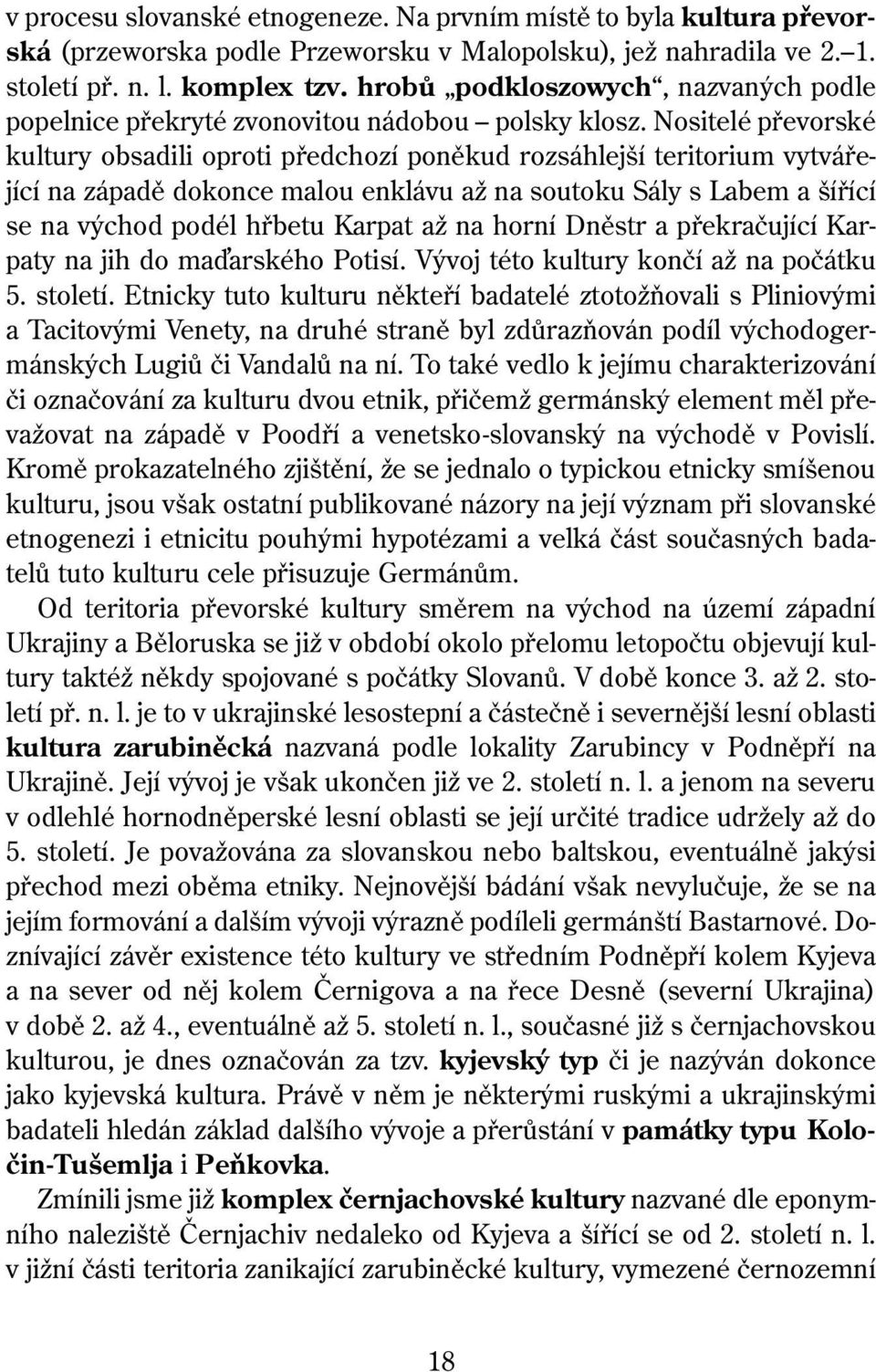 Nositelé převorské kultury obsadili oproti předchozí poněkud rozsáhlejší teritorium vytvářející na západě dokonce malou enklávu až na soutoku Sály s Labem a šířící se na východ podél hřbetu Karpat až