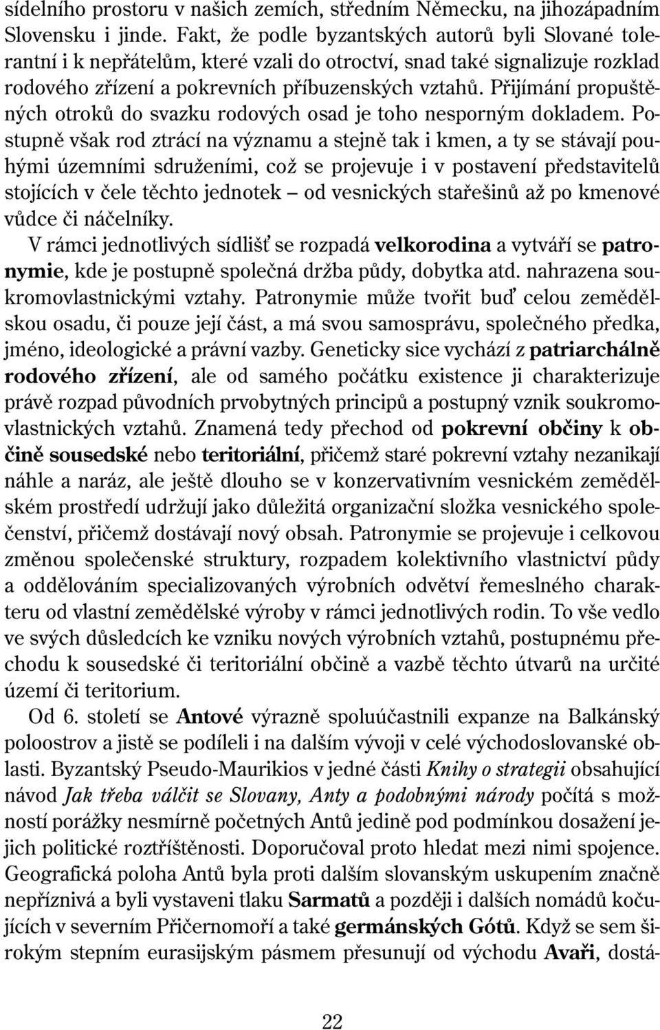 Přijímání propuštěných otroků do svazku rodových osad je toho nesporným dokladem.