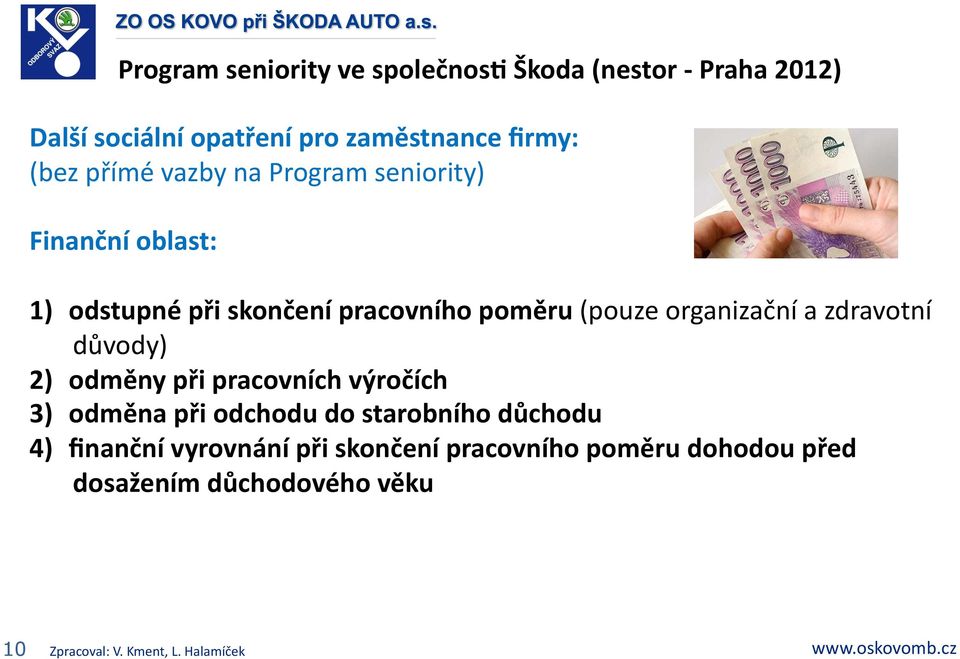 při pracovních výročích 3) odměna při odchodu do starobního důchodu 4) finanční vyrovnání při