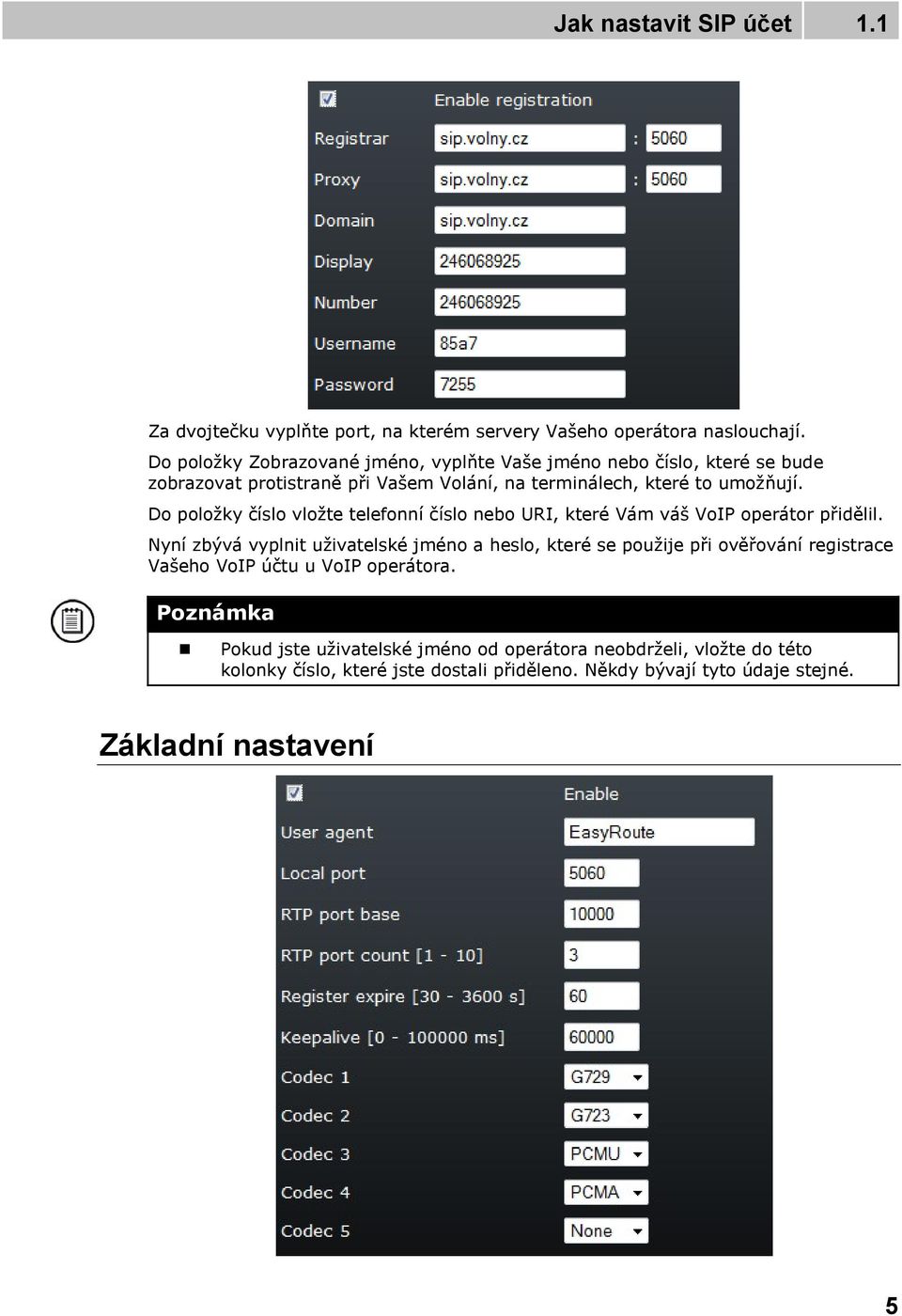 Do položky číslo vložte telefonní číslo nebo URI, které Vám váš VoIP operátor přidělil.