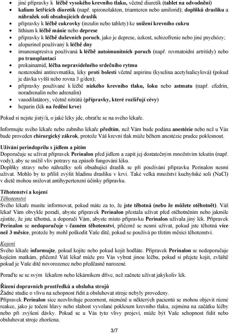 deprese přípravky k léčbě duševních poruch, jako je deprese, úzkost, schizofrenie nebo jiné psychózy; alopurinol používaný k léčbě dny imunosupresiva používaná k léčbě autoimunitních poruch (např.