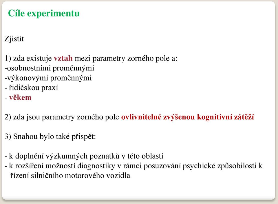 zvýšenou kognitivní zátěží 3) Snahou bylo také přispět: - k doplnění výzkumných poznatků v této oblasti