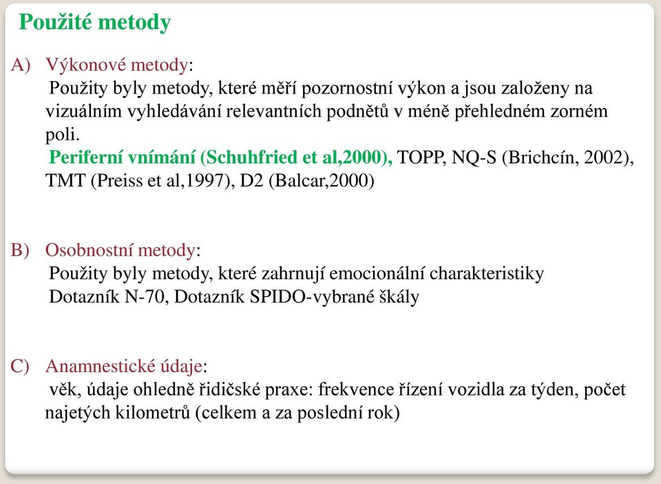 Periferní vnímání (Schuhfried et al,2000), TOPP, NQ-S (Brichcín, 2002), TMT (Preiss et al,1997), D2 (Balcar,2000) B) Osobnostní metody: