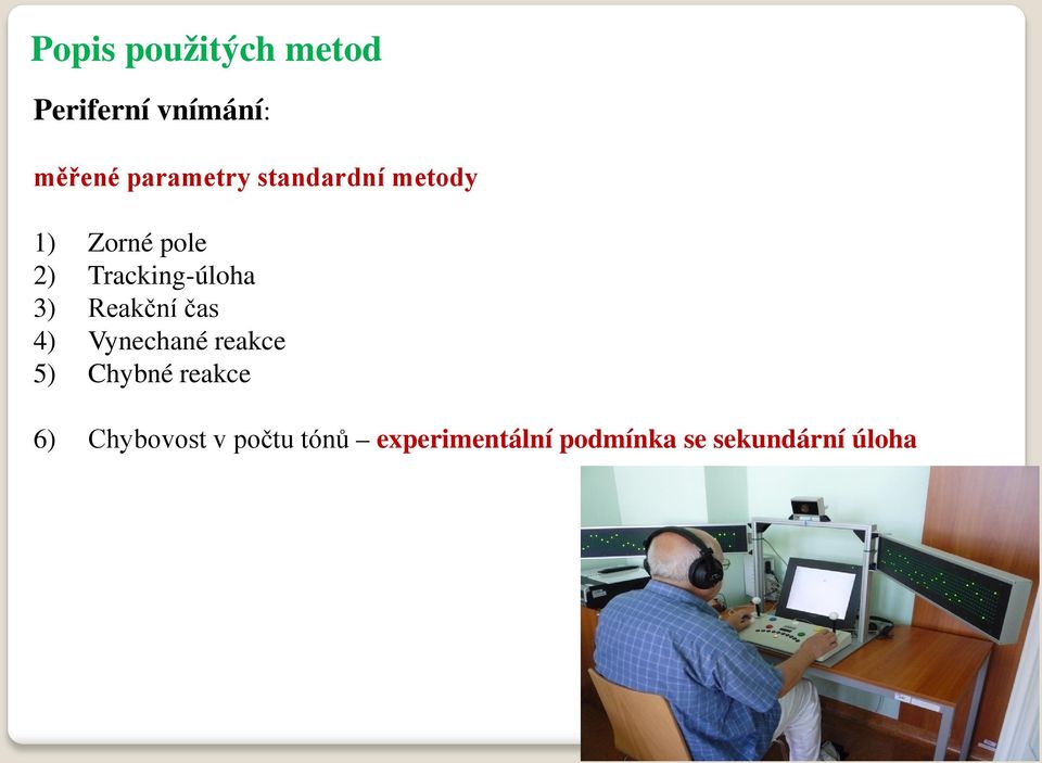 Reakční čas 4) Vynechané reakce 5) Chybné reakce 6)