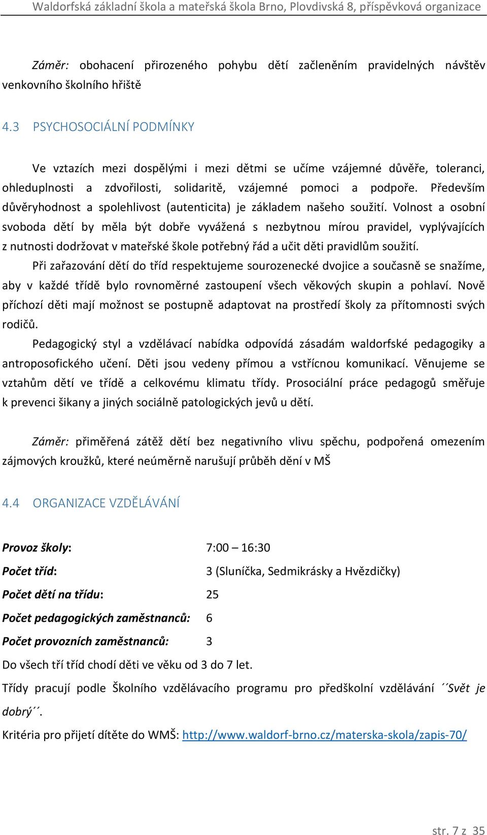 Především důvěryhodnost a spolehlivost (autenticita) je základem našeho soužití.