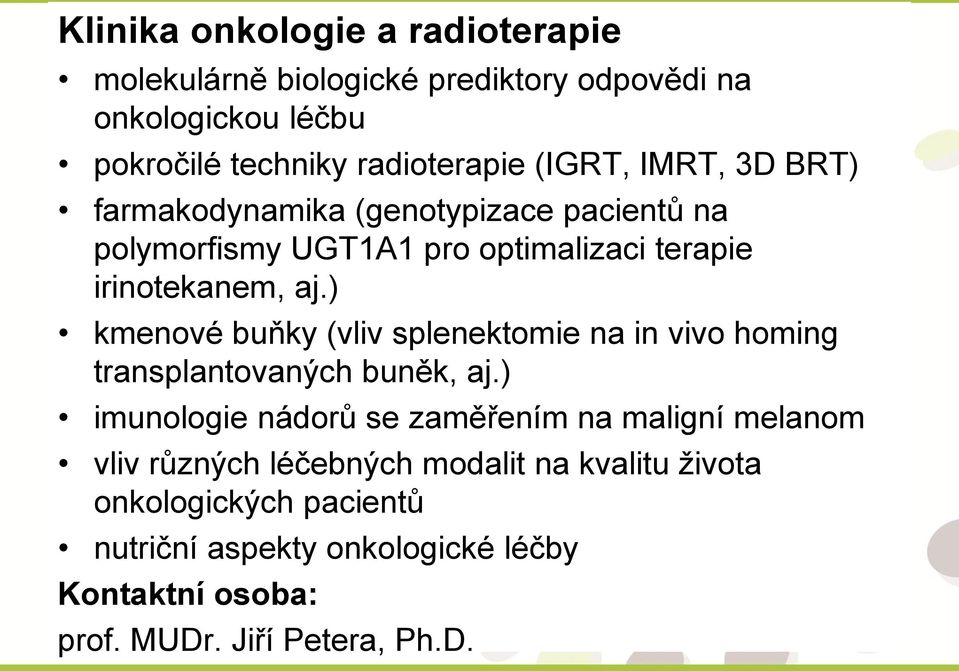 ) kmenové buňky (vliv splenektomie na in vivo homing transplantovaných buněk, aj.