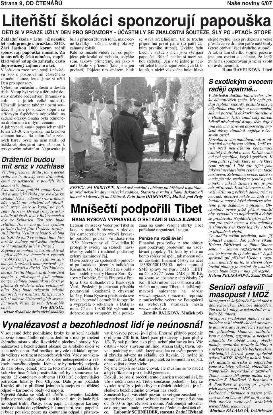 V loňském roce jsme spojili návštěvu zoo s pozorováním částečného zatmění slunce, letos jsme si užili Den pro sponzory. Výletu se zúčastnila šestá a devátá třída.