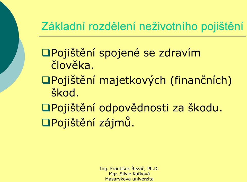 Pojištění majetkových (finančních) škod.