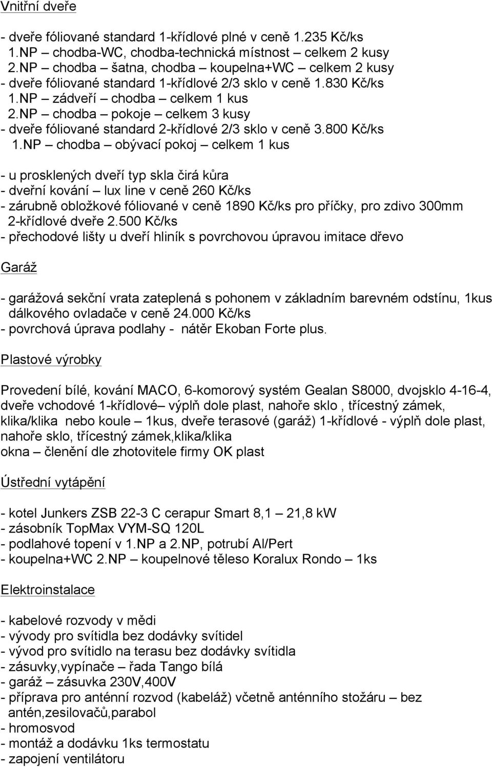 NP chodba pokoje celkem 3 kusy - dveře fóliované standard 2-křídlové 2/3 sklo v ceně 3.800 Kč/ks 1.