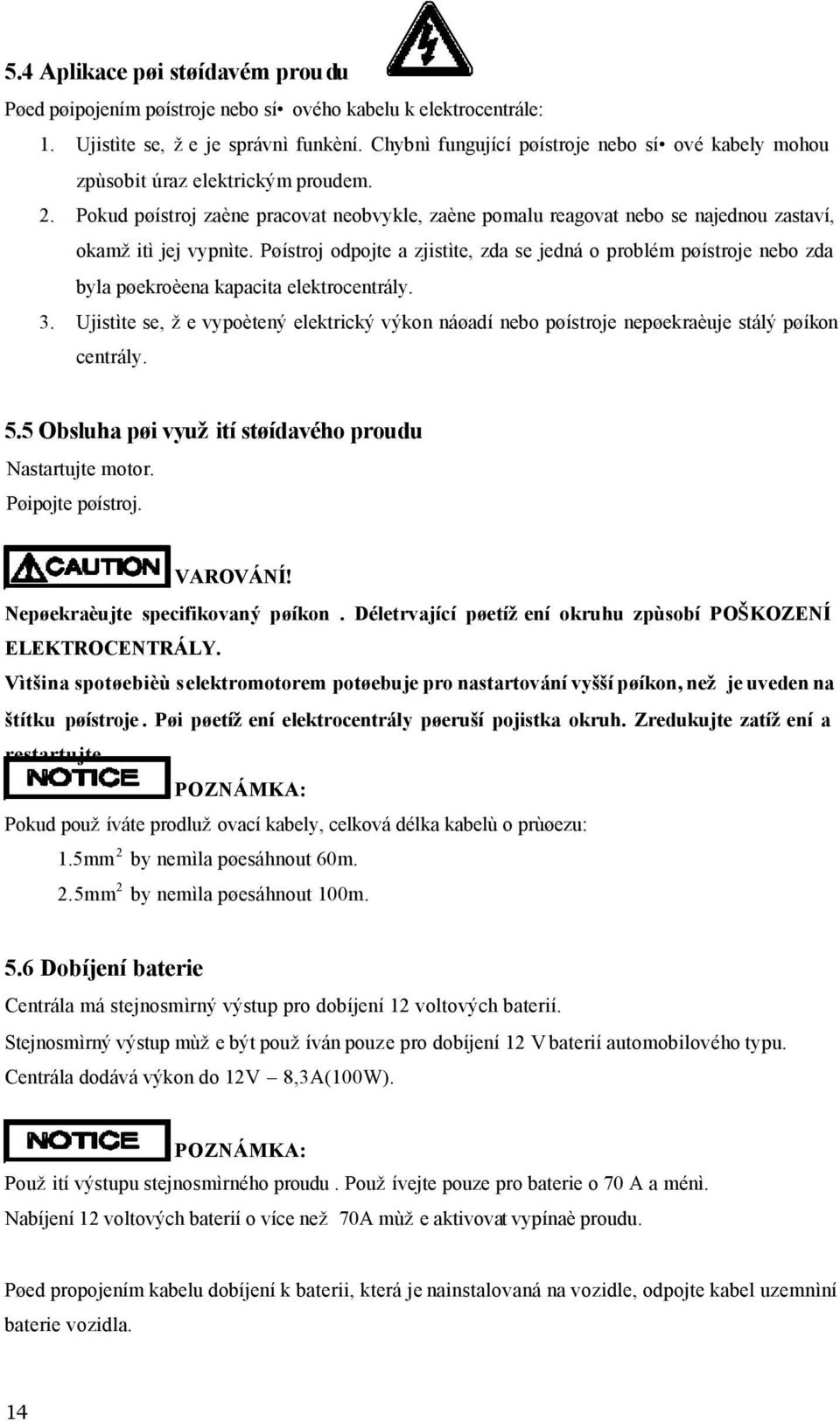 Pøístroj odpojte a zjistìte, zda se jedná o problém pøístroje nebo zda byla pøekroèena kapacita elektrocentrály. 3.