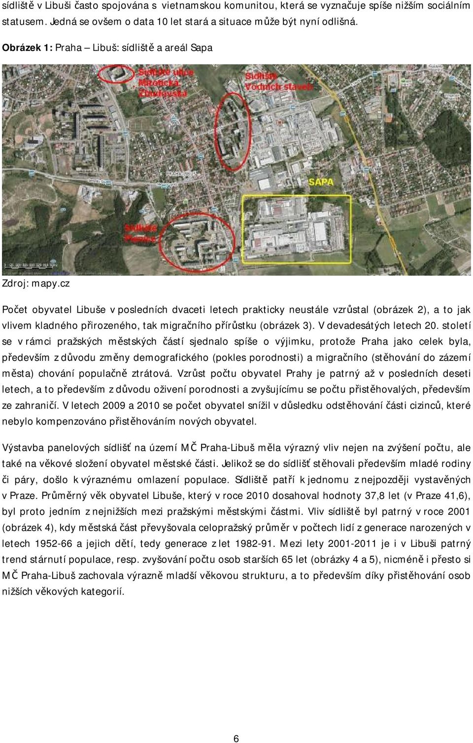 cz Počet obyvatel Libuše v posledních dvaceti letech prakticky neustále vzrůstal (obrázek 2), a to jak vlivem kladného přirozeného, tak migračního přírůstku (obrázek 3). V devadesátých letech 20.