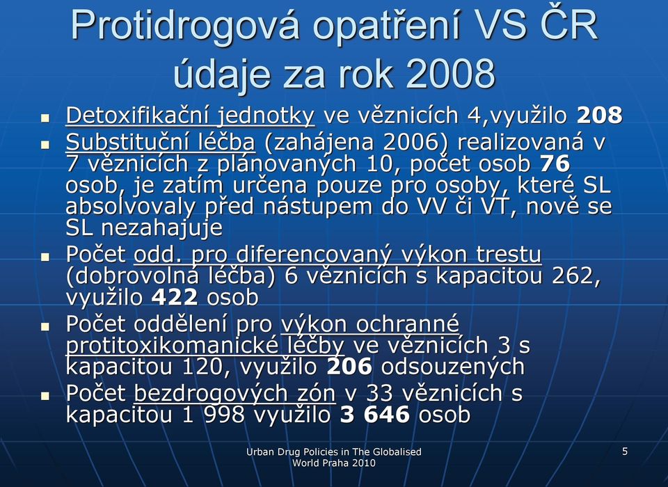 pr diferencvaný výkn trestu (dbrvlná léčba) 6 věznicích s kapacitu 262, využil 422 sb Pčet ddělení pr výkn chranné prtitxikmanické léčby ve