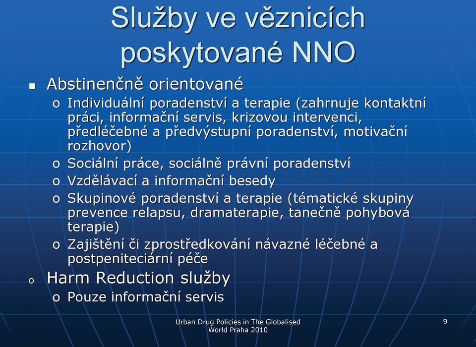 infrmační besedy Skupinvé pradenství a terapie (tématické skupiny prevence relapsu, dramaterapie, tanečně phybvá terapie) Zajištění či