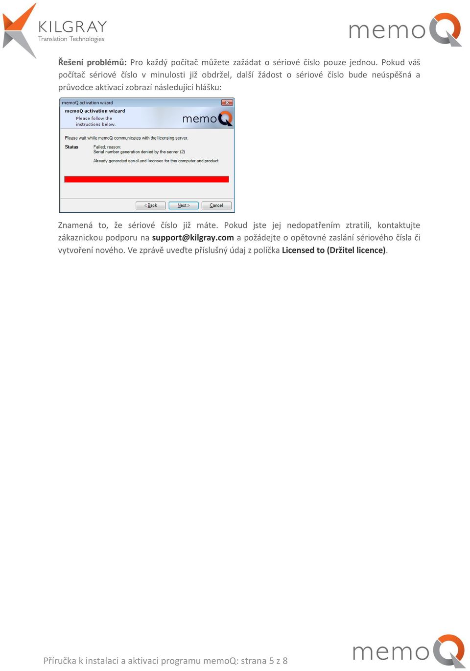 hlášku: Znamená to, že sériové číslo již máte. Pokud jste jej nedopatřením ztratili, kontaktujte zákaznickou podporu na support@kilgray.